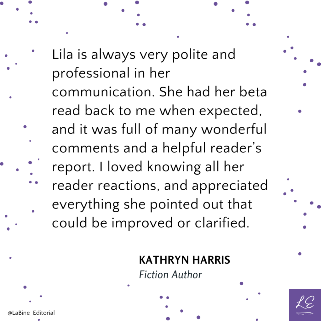 Lila is always very polite and professional. Her beta read was full of comments and a helpful reader's report.